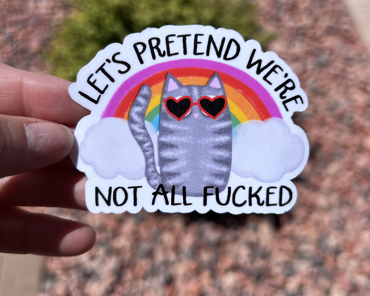 Let’s Pretend We’re Not All Fucked Sticker
