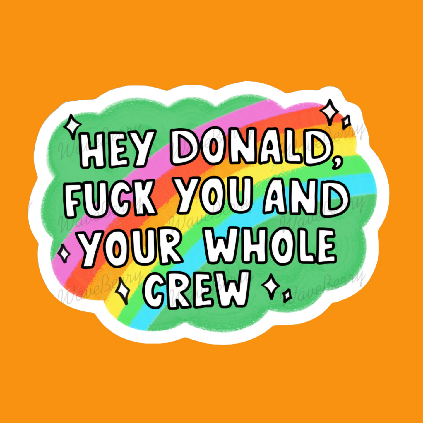 Hey Donald F*ck You and Your Whole Crew Sticker