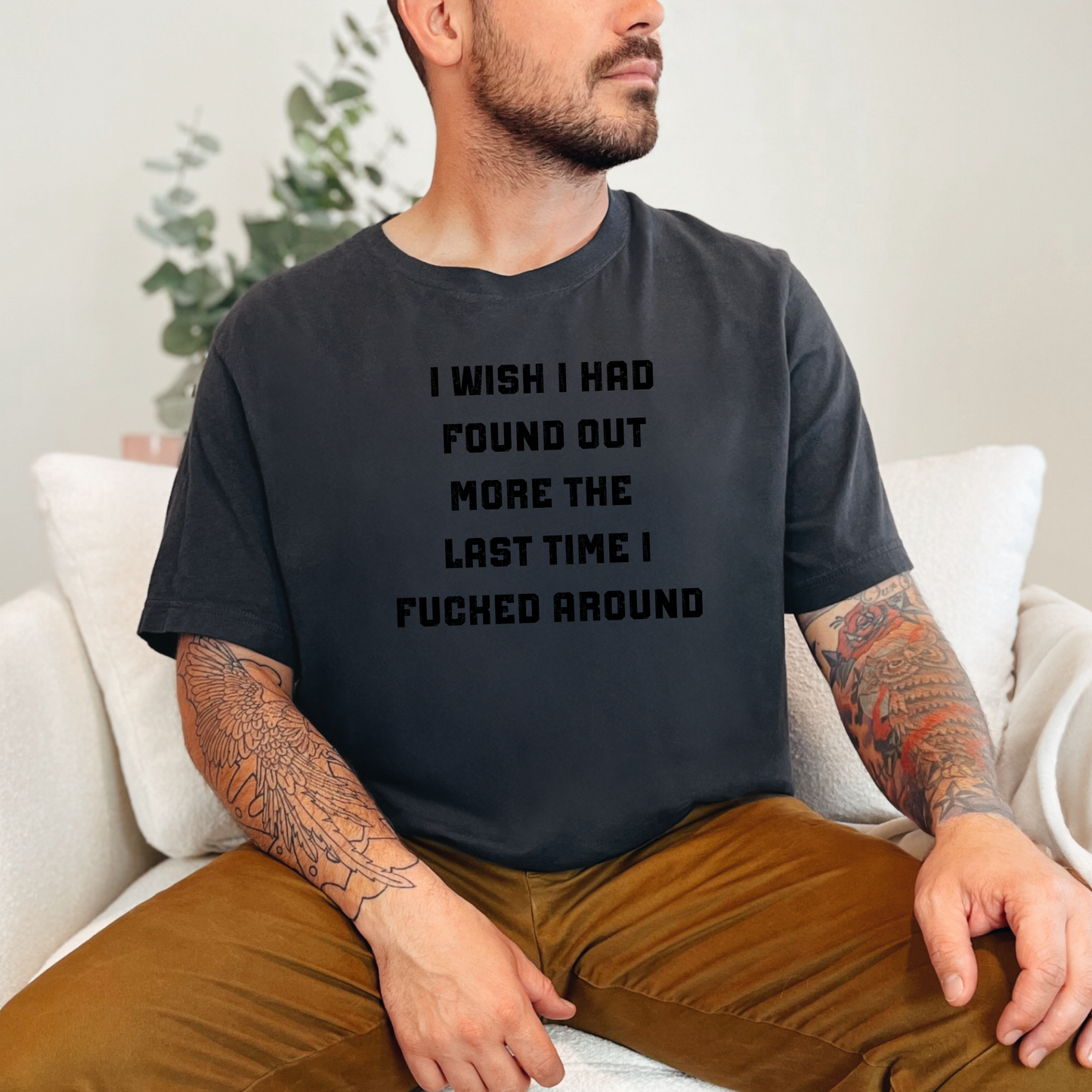 I Wish I Had Found Out More The Last Time I F*cked Around T-Shirt - WaveBerry Threads