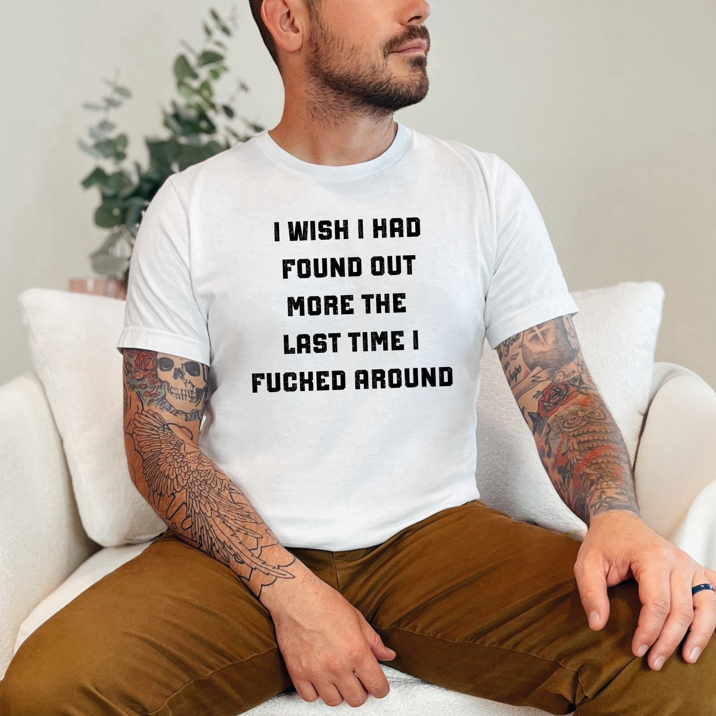 I Wish I Had Found Out More The Last Time I F*cked Around T-Shirt - WaveBerry Threads