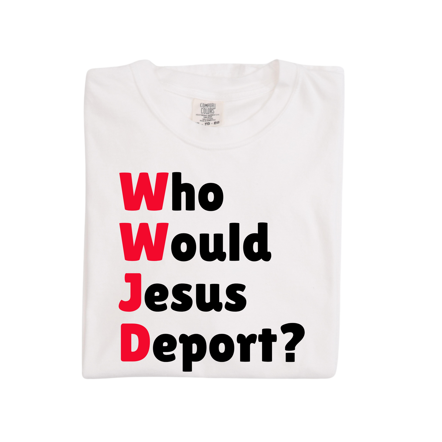 WWJD Who Would Jesus Deport T-Shirt