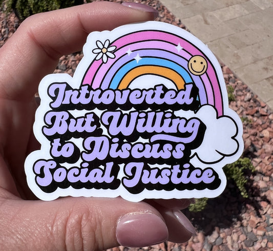 Introverted but Willing to Discuss Social Justice Sticker