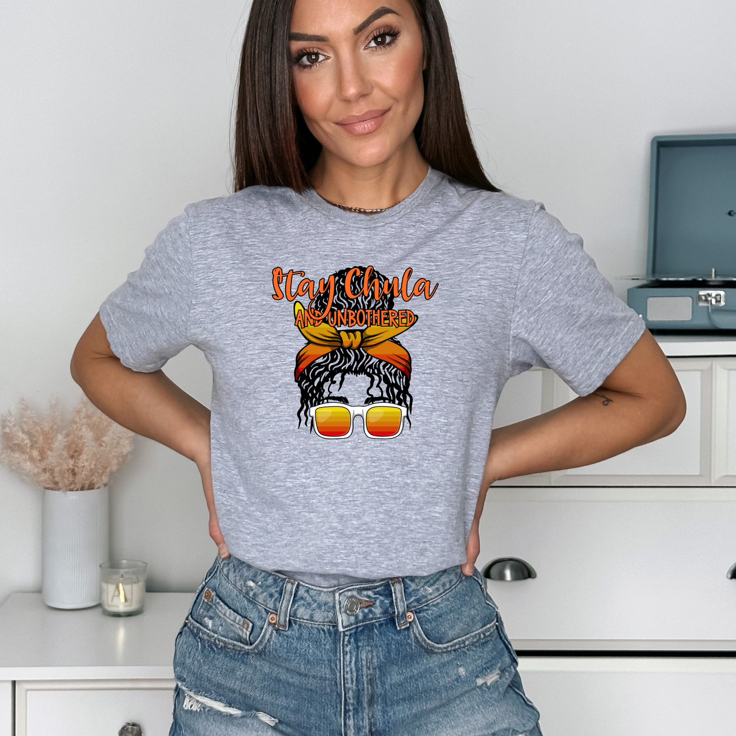 Stay Chula and Unbothered T-Shirt