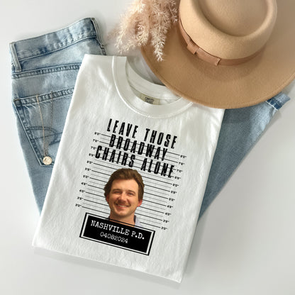 Morgan Wallen Mugshot T-Shirt Leave Those Broadway Chairs Alone - WaveBerry Threads