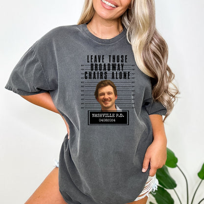 Morgan Wallen Mugshot T-Shirt Leave Those Broadway Chairs Alone - WaveBerry Threads