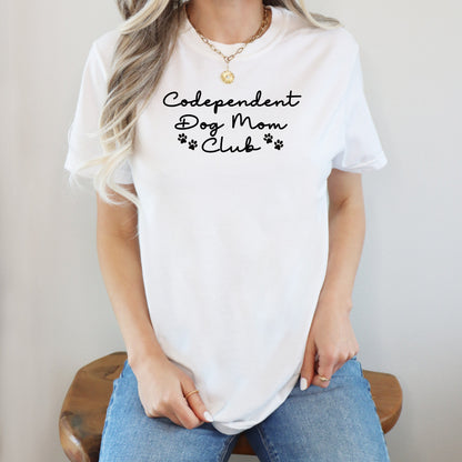 Codependent Dog Mom Club T-Shirt