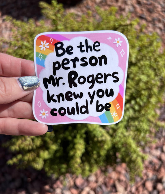 Be The Person Mr. Rogers Knew Your Could Be Sticker